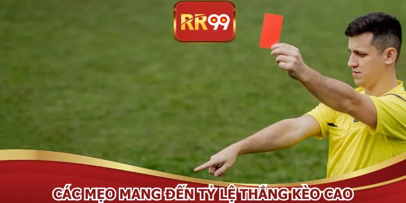 Các mẹo mang đến tỷ lệ thắng kèo cao