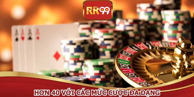 Hơn 40 với các mức cược đa dạng