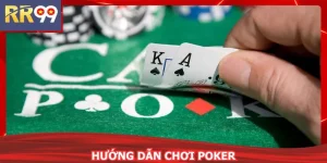 Hướng Dẫn Chơi Poker Chuẩn Chiến Thuật Cho Người Mới